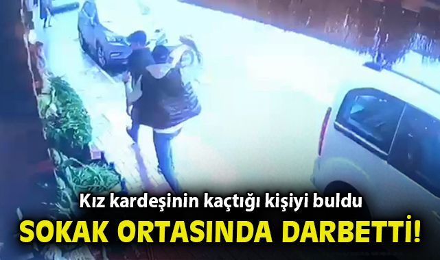 Kız kardeşinin kaçtığı kişiyi buldu sokak ortasında darbetti Asayiş