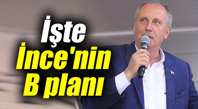 İşte Muharrem İnce'nin B Planı - Gündem - Öncü Şehir Gazetesi