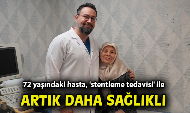 72 yaşındaki hasta, 'stentleme tedavisi' ile artık daha sağlıklı