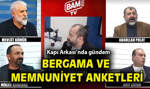 Kapı Arkası’nda gündem Bergama ve memnuniyet anketleri!